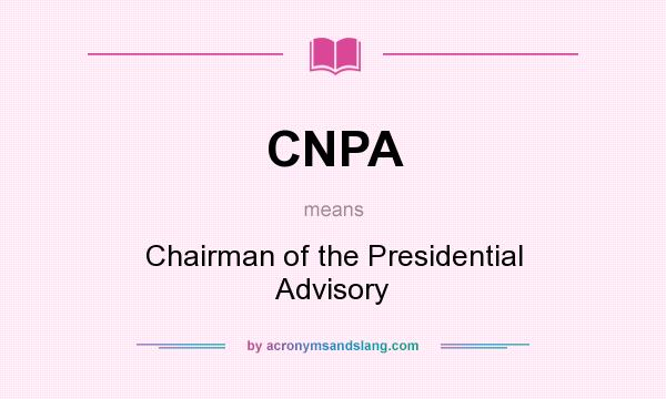 What does CNPA mean? It stands for Chairman of the Presidential Advisory