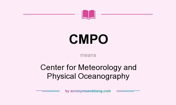 What does CMPO mean? It stands for Center for Meteorology and Physical Oceanography