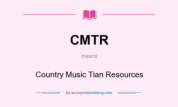 What does CMTR mean? It stands for Country Music Tian Resources