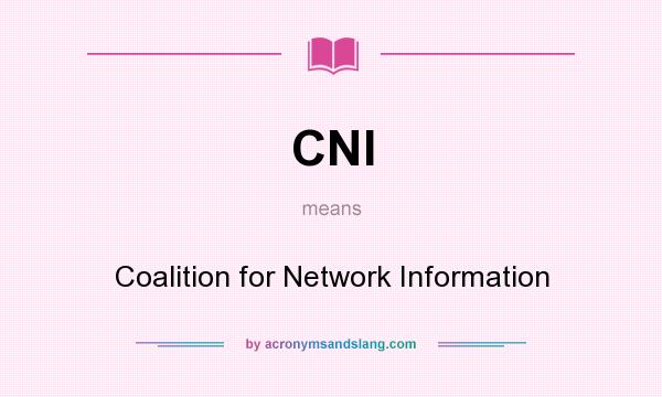 What does CNI mean? It stands for Coalition for Network Information