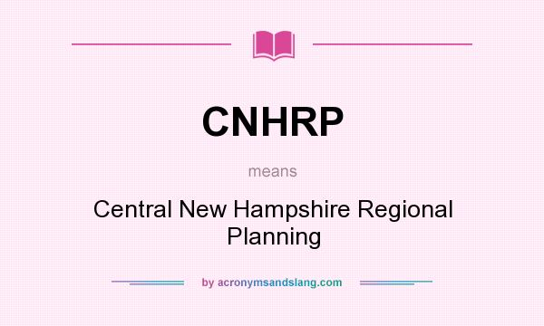 What does CNHRP mean? It stands for Central New Hampshire Regional Planning
