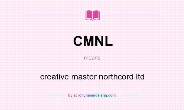 What does CMNL mean? It stands for creative master northcord ltd