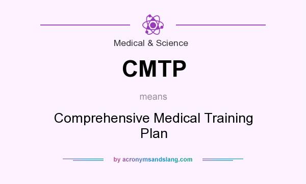 What does CMTP mean? It stands for Comprehensive Medical Training Plan