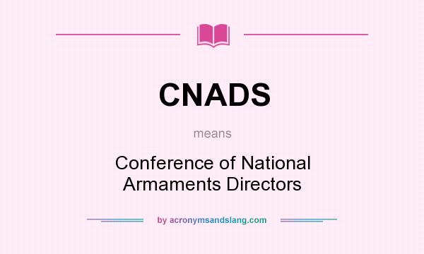 What does CNADS mean? It stands for Conference of National Armaments Directors