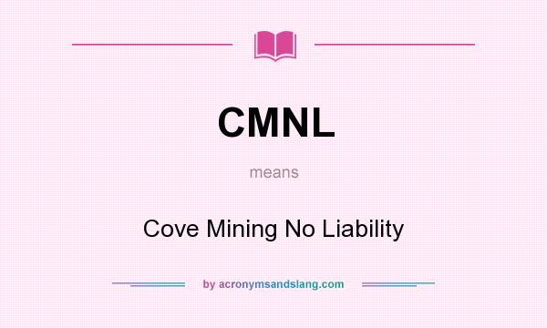 What does CMNL mean? It stands for Cove Mining No Liability