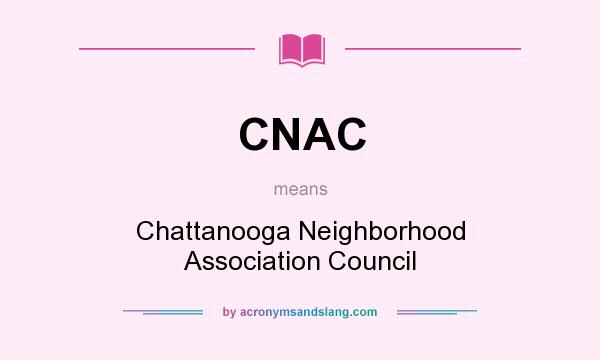 What does CNAC mean? It stands for Chattanooga Neighborhood Association Council