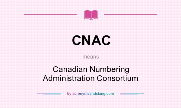What does CNAC mean? It stands for Canadian Numbering Administration Consortium