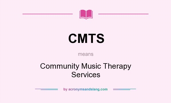 What does CMTS mean? It stands for Community Music Therapy Services