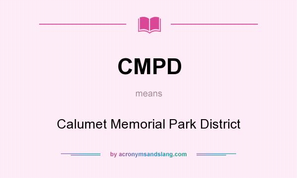 What does CMPD mean? It stands for Calumet Memorial Park District
