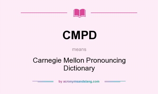 What does CMPD mean? It stands for Carnegie Mellon Pronouncing Dictionary