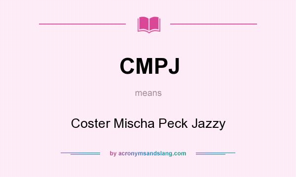 What does CMPJ mean? It stands for Coster Mischa Peck Jazzy
