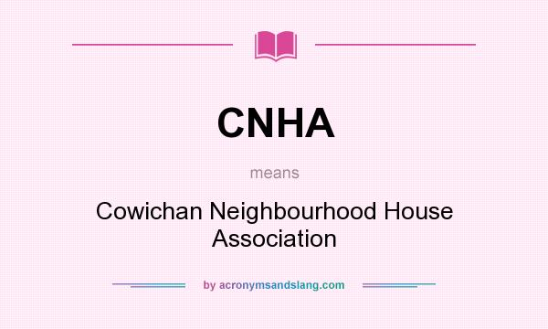 What does CNHA mean? It stands for Cowichan Neighbourhood House Association