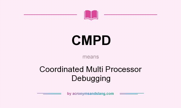 What does CMPD mean? It stands for Coordinated Multi Processor Debugging