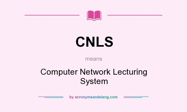 What does CNLS mean? It stands for Computer Network Lecturing System