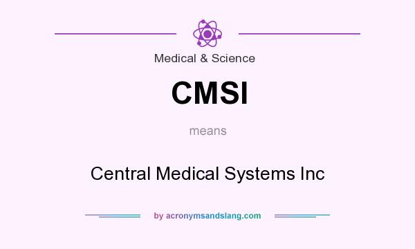 What does CMSI mean? It stands for Central Medical Systems Inc