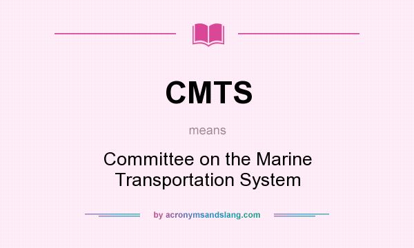 What does CMTS mean? It stands for Committee on the Marine Transportation System