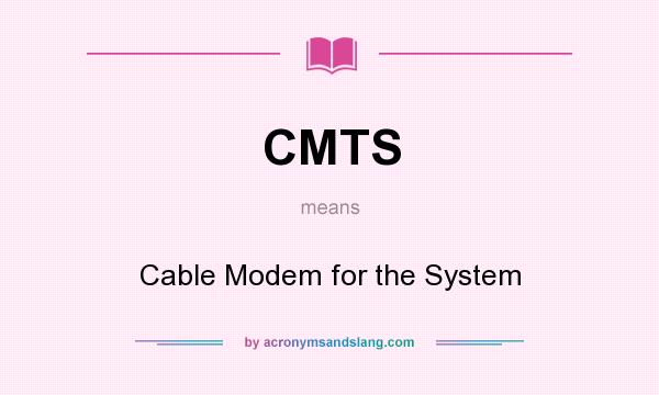 What does CMTS mean? It stands for Cable Modem for the System