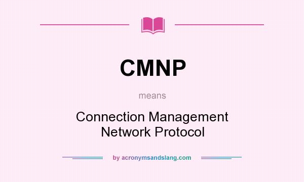 What does CMNP mean? It stands for Connection Management Network Protocol
