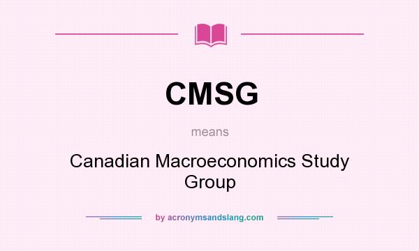 What does CMSG mean? It stands for Canadian Macroeconomics Study Group