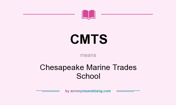 What does CMTS mean? It stands for Chesapeake Marine Trades School