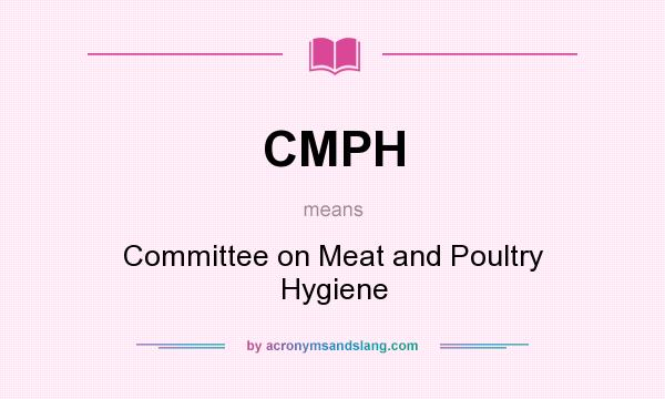 What does CMPH mean? It stands for Committee on Meat and Poultry Hygiene
