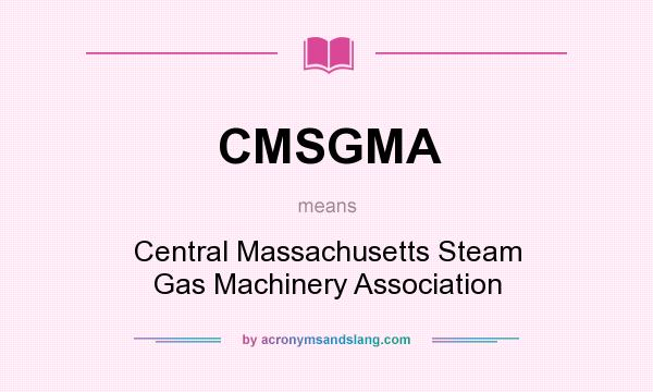 What does CMSGMA mean? It stands for Central Massachusetts Steam Gas Machinery Association