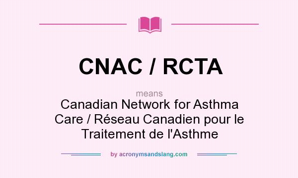 What does CNAC / RCTA mean? It stands for Canadian Network for Asthma Care / Réseau Canadien pour le Traitement de l`Asthme
