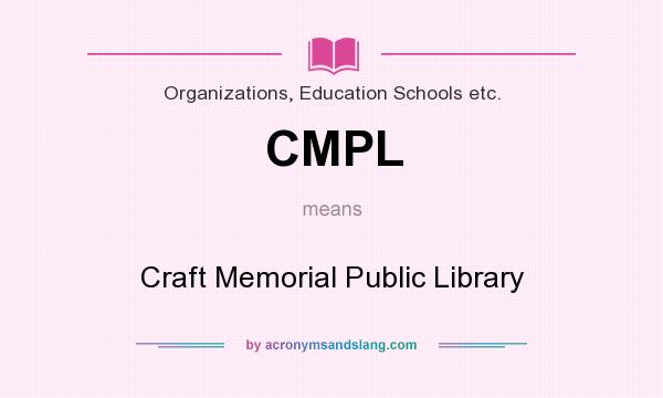What does CMPL mean? It stands for Craft Memorial Public Library