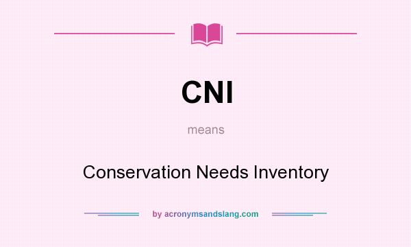What does CNI mean? It stands for Conservation Needs Inventory