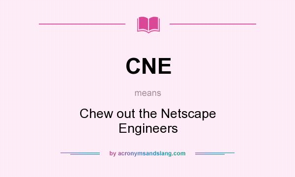 What does CNE mean? It stands for Chew out the Netscape Engineers