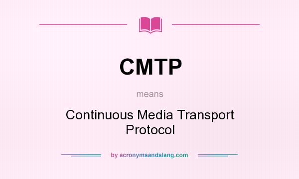 What does CMTP mean? It stands for Continuous Media Transport Protocol