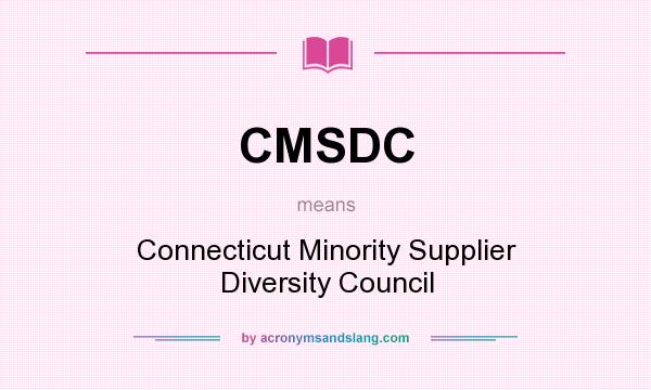 What does CMSDC mean? It stands for Connecticut Minority Supplier Diversity Council