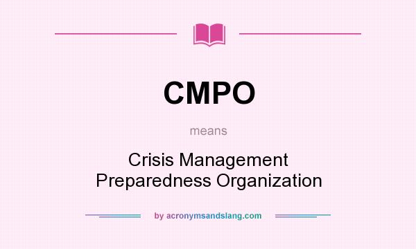 What does CMPO mean? It stands for Crisis Management Preparedness Organization