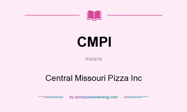What does CMPI mean? It stands for Central Missouri Pizza Inc