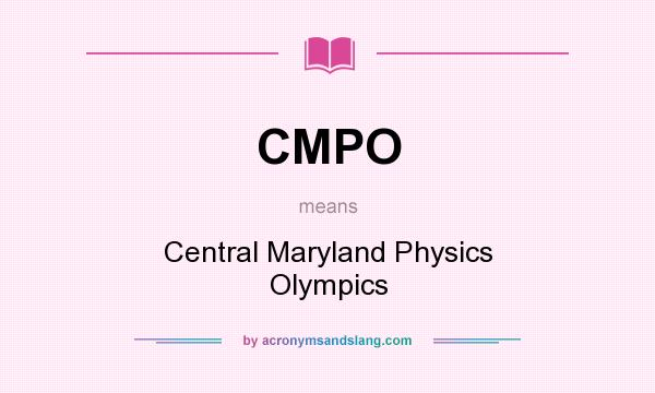 What does CMPO mean? It stands for Central Maryland Physics Olympics