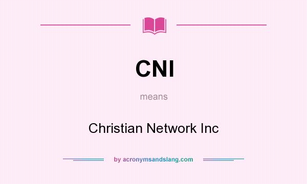 What does CNI mean? It stands for Christian Network Inc