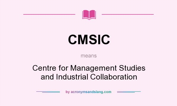 What does CMSIC mean? It stands for Centre for Management Studies and Industrial Collaboration