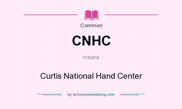 What does CNHC mean? It stands for Curtis National Hand Center