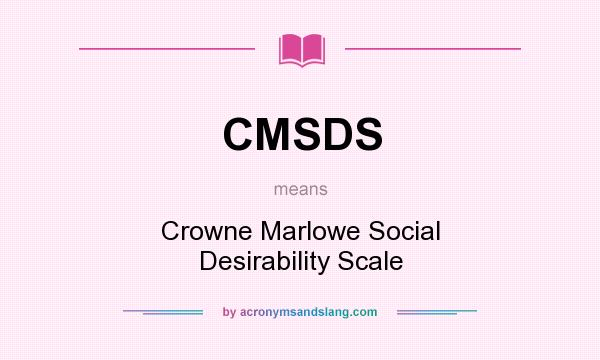 What does CMSDS mean? It stands for Crowne Marlowe Social Desirability Scale