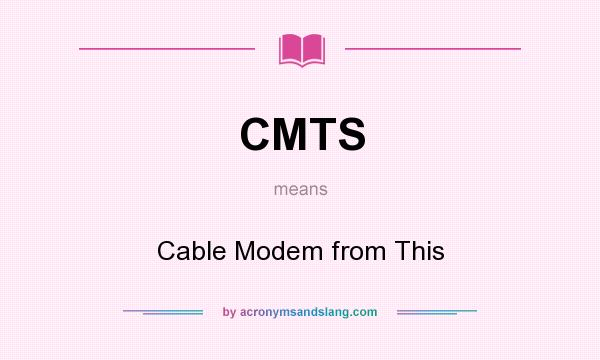 What does CMTS mean? It stands for Cable Modem from This