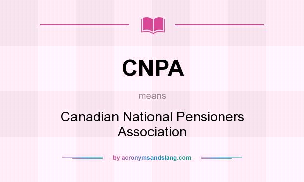 What does CNPA mean? It stands for Canadian National Pensioners Association