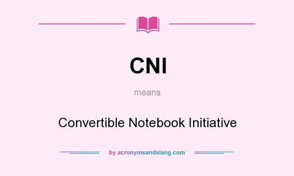 What does CNI mean? It stands for Convertible Notebook Initiative