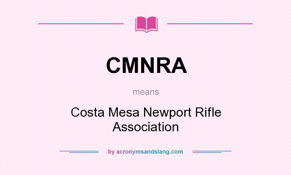 What does CMNRA mean? It stands for Costa Mesa Newport Rifle Association