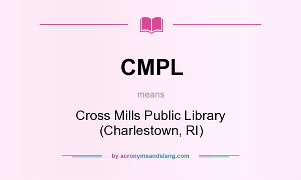 What does CMPL mean? It stands for Cross Mills Public Library (Charlestown, RI)