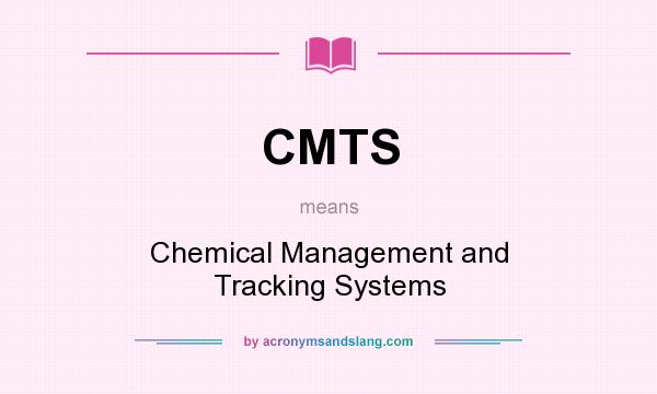 What does CMTS mean? It stands for Chemical Management and Tracking Systems