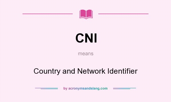 What does CNI mean? It stands for Country and Network Identifier