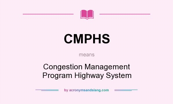 What does CMPHS mean? It stands for Congestion Management Program Highway System