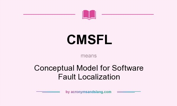 What does CMSFL mean? It stands for Conceptual Model for Software Fault Localization
