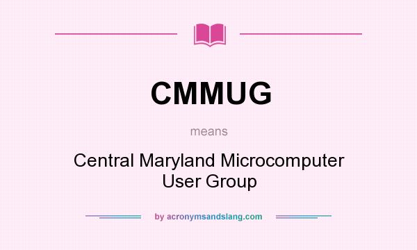 What does CMMUG mean? It stands for Central Maryland Microcomputer User Group