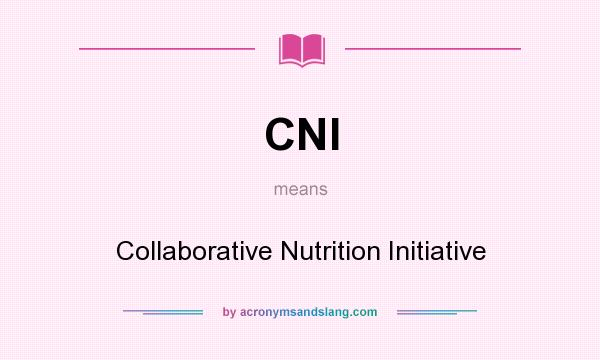 What does CNI mean? It stands for Collaborative Nutrition Initiative